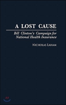 A Lost Cause: Bill Clinton's Campaign for National Health Insurance