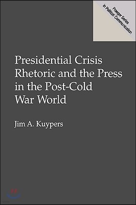 Presidential Crisis Rhetoric and the Press in the Post-Cold War World