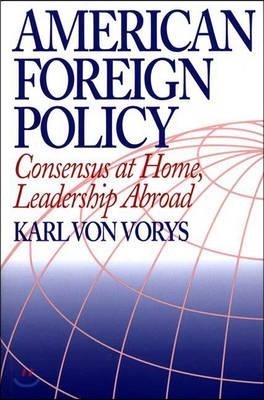 American Foreign Policy: Consensus at Home, Leadership Abroad