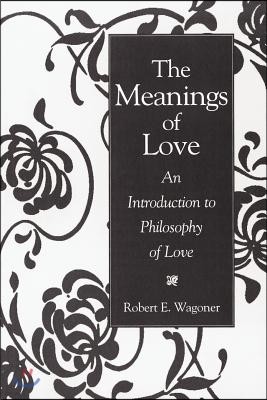 The Meanings of Love: An Introduction to Philosophy of Love