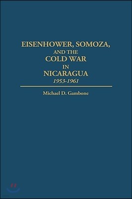 Eisenhower, Somoza, and the Cold War in Nicaragua: 1953-1961