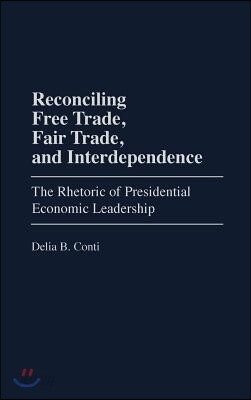 Reconciling Free Trade, Fair Trade, and Interdependence: The Rhetoric of Presidential Economic Leadership