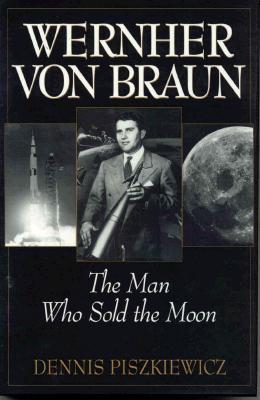 Wernher Von Braun: The Man Who Sold the Moon