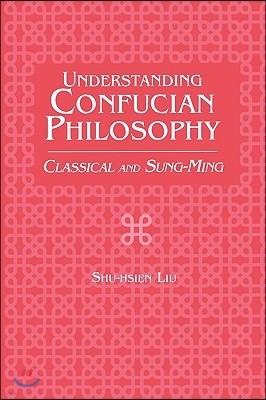 Understanding Confucian Philosophy: Classical and Sung-Ming