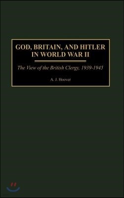 God, Britain, and Hitler in World War II: The View of the British Clergy, 1939-1945