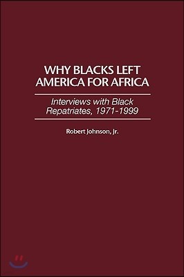 Why Blacks Left America for Africa: Interviews with Black Repatriates, 1971-1999