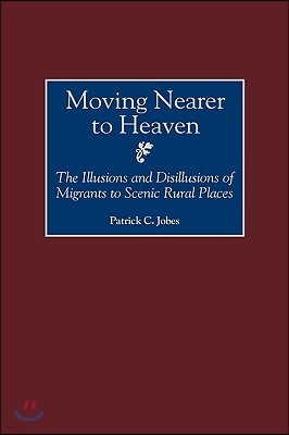 Moving Nearer to Heaven: The Illusions and Disillusions of Migrants to Scenic Rural Places