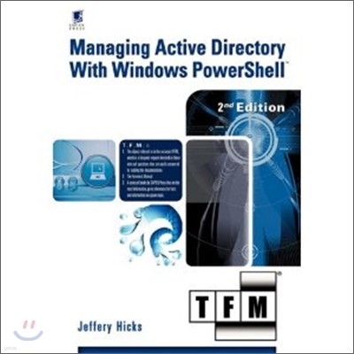 Managing Active Directory with Windows Powershell: Tfm, 2nd Edition