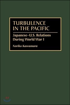 Turbulence in the Pacific: Japanese-U.S. Relations During World War I