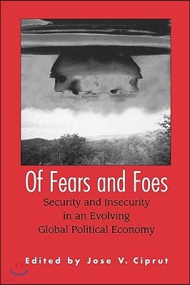 Of Fears and Foes: Security and Insecurity in an Evolving Global Political Economy
