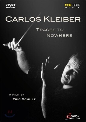 Carlos Kleiber 카를로스 클라이버 - 아무 곳으로도 향하지 않은 흔적 (Traces to Nowhere)