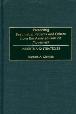 Protecting Psychiatric Patients and Others from the Assisted-Suicide Movement: Insights and Strategies