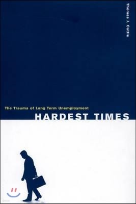 Hardest Times: The Trauma of Long Term Unemployment