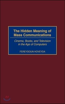 The Hidden Meaning of Mass Communications: Cinema, Books, and Television in the Age of Computers