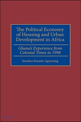 The Political Economy of Housing and Urban Development in Africa: Ghana's Experience from Colonial Times to 1998