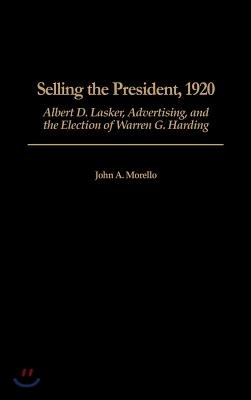 Selling the President, 1920: Albert D. Lasker, Advertising, and the Election of Warren G. Harding