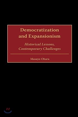 Democratization and Expansionism: Historical Lessons, Contemporary Challenges