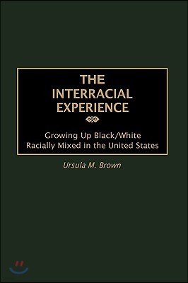 The Interracial Experience: Growing Up Black/White Racially Mixed in the United States