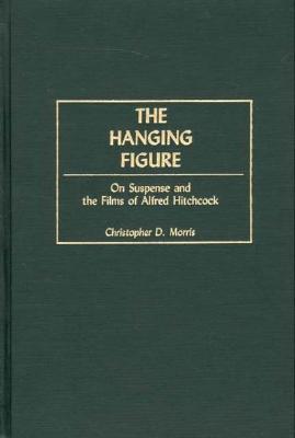 The Hanging Figure: On Suspense and the Films of Alfred Hitchcock