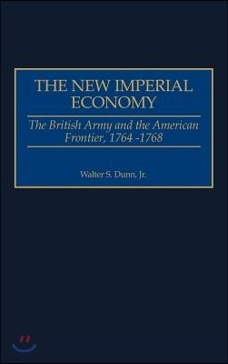 The New Imperial Economy: The British Army and the American Frontier, 1764-1768
