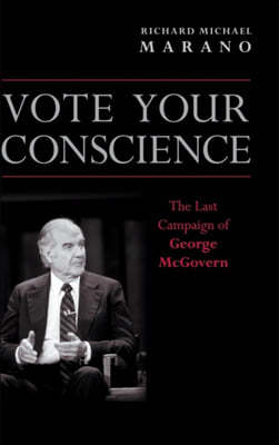 Vote Your Conscience: The Last Campaign of George McGovern