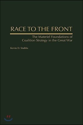 Race to the Front: The Materiel Foundations of Coalition Strategy in the Great War