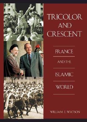 Tricolor and Crescent: France and the Islamic World