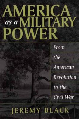 America as a Military Power: From the American Revolution to the Civil War