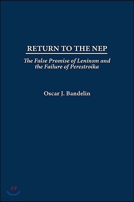 Return to the Nep: The False Promise of Leninism and the Failure of Perestroika