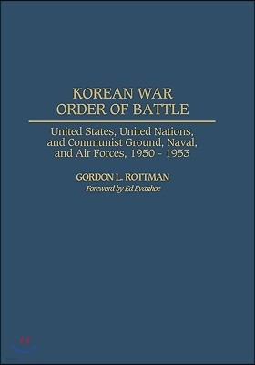 Korean War Order of Battle: United States, United Nations, and Communist Ground, Naval, and Air Forces, 1950-1953