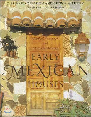 Early Mexican Houses: A Book of Photographs and Measured Drawings