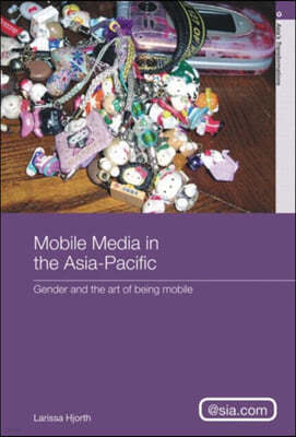 Mobile Media in the Asia-Pacific: Gender and the Art of Being Mobile