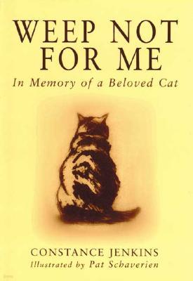 Weep Not for Me: In Memory of a Beloved Cat