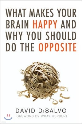 What Makes Your Brain Happy and Why You Should Do the Opposite