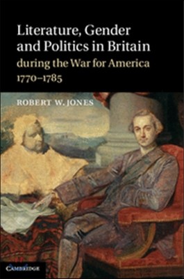 Literature, Gender and Politics in Britain during the War for America, 1770-1785
