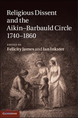 Religious Dissent and the Aikin-Barbauld Circle, 1740-1860