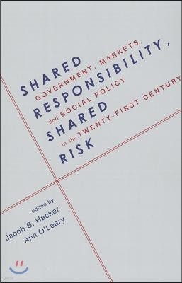 Shared Responsibility, Shared Risk: Government, Markets and Social Policy in the Twenty-First Century