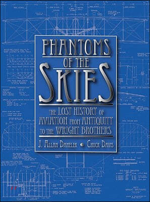 Phantoms of the Skies: The Lost History of Aviation from Antiquity to the Wright Brothers