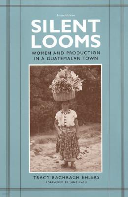 Silent Looms: Women and Production in a Guatemalan Town