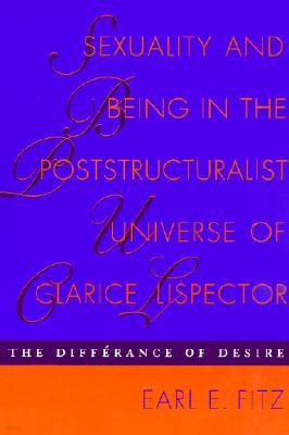 Sexuality and Being in the Poststructuralist Universe of Clarice Lispector: The Differance of Desire