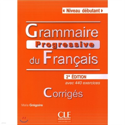 Grammaire Progressive du francais Niveau Debutant, Corriges