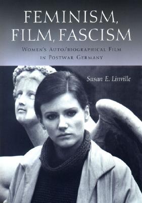 Feminism, Film, Fascism: Women's Auto/Biographical Film in Postwar Germany