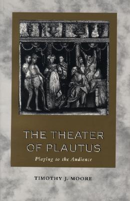 The Theater of Plautus: Playing to the Audience