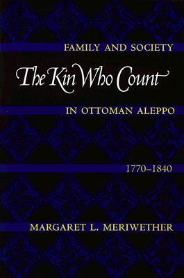 The Kin Who Count: Family and Society in Ottoman Aleppo, 1770-1840