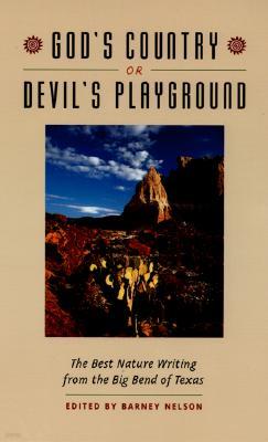 God's Country or Devil's Playground: The Best Nature Writing from the Big Bend of Texas