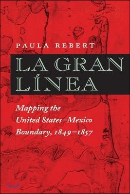 La Gran Linea: Mapping the United States-Mexico Boundary, 1849-1857