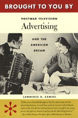 Brought to You By: Postwar Television Advertising and the American Dream