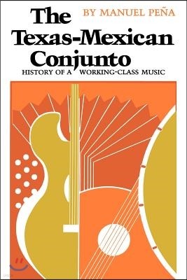 The Texas-Mexican Conjunto: History of a Working-class Music