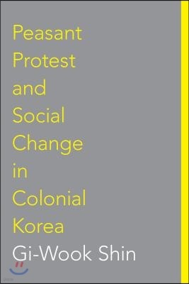 Peasant Protest and Social Change in Colonial Korea