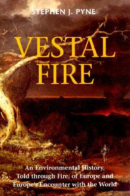 Vestal Fire: An Environmental History, Told through Fire, of Europe and Europe's Encounter with the World